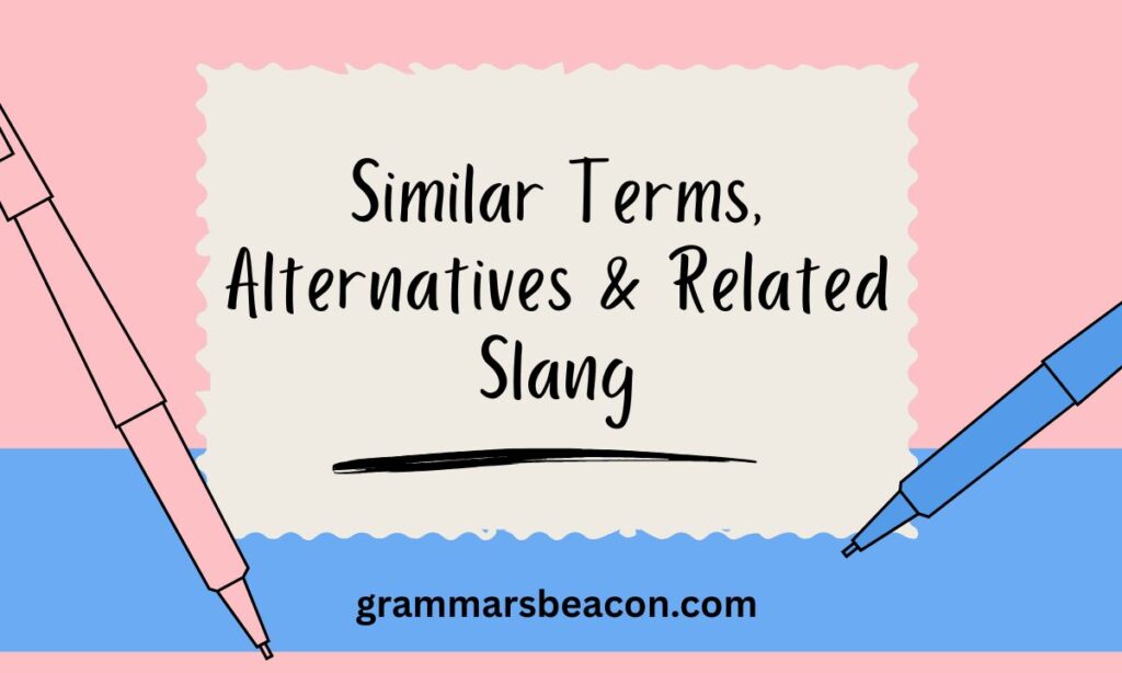 Similar Terms, Alternatives & Related Slang