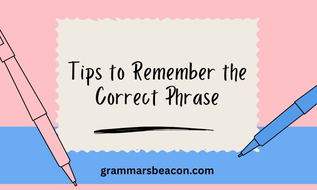 Tips to Remember the Correct Phrase