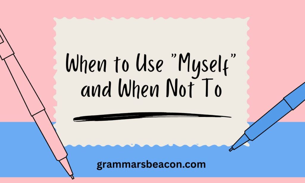 When to Use Myself and When Not To