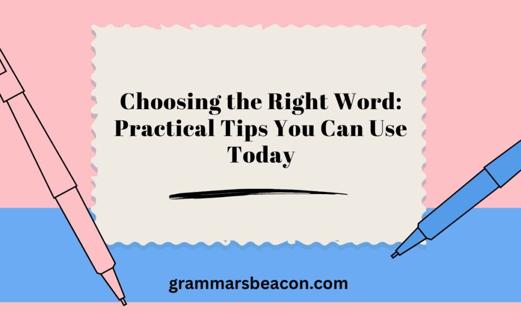 Choosing the Right Word Practical Tips You Can Use Today