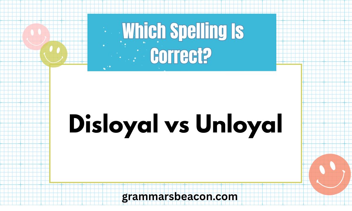 Disloyal vs Unloyal
