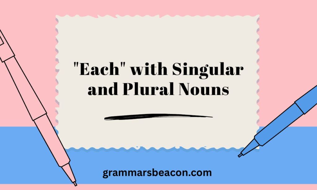 "Each" with Singular and Plural Nouns