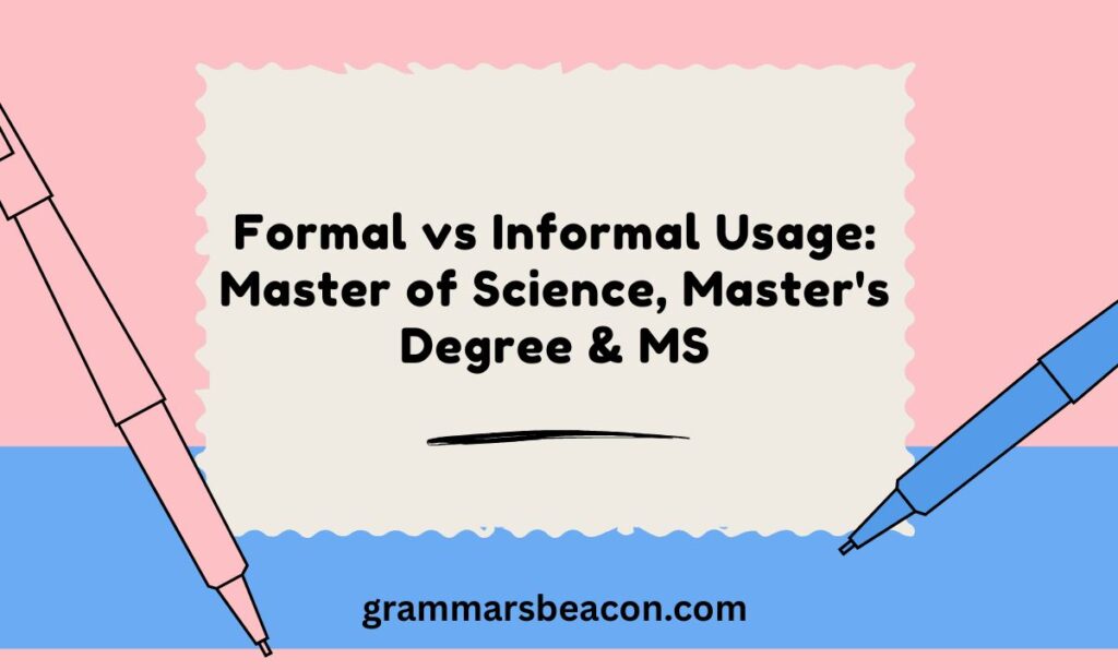 Formal vs Informal Usage: Master of Science, Masters Degree & MS
