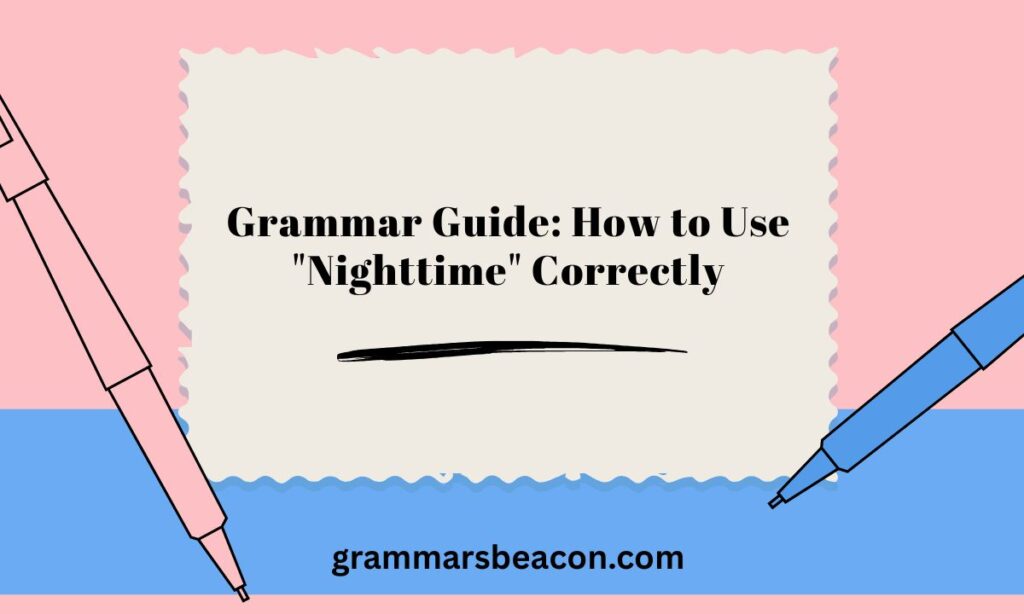 Grammar Guide: How to Use "Nighttime" Correctly