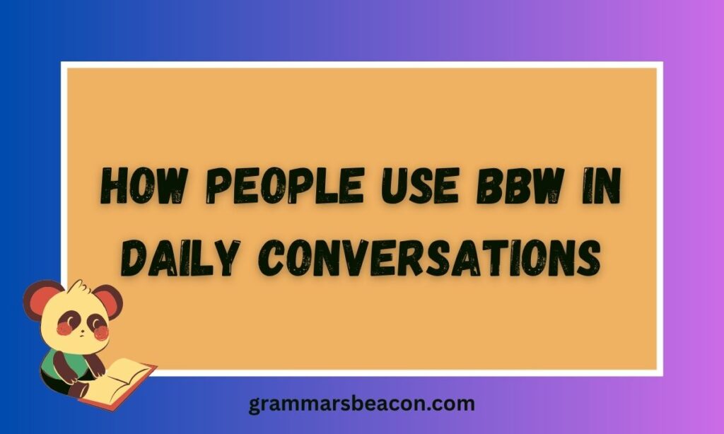 How People Use BBW in Daily Conversations