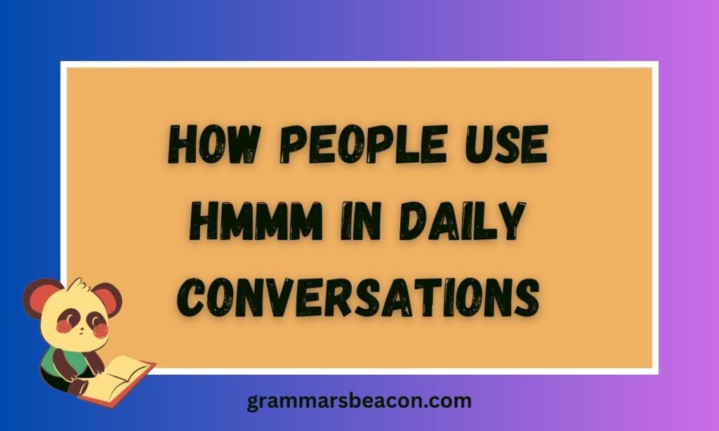 How People Use Hmmm in Daily Conversations