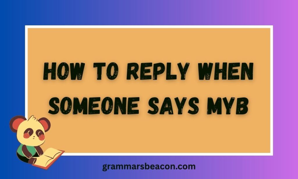 How to Reply When Someone Says MYB