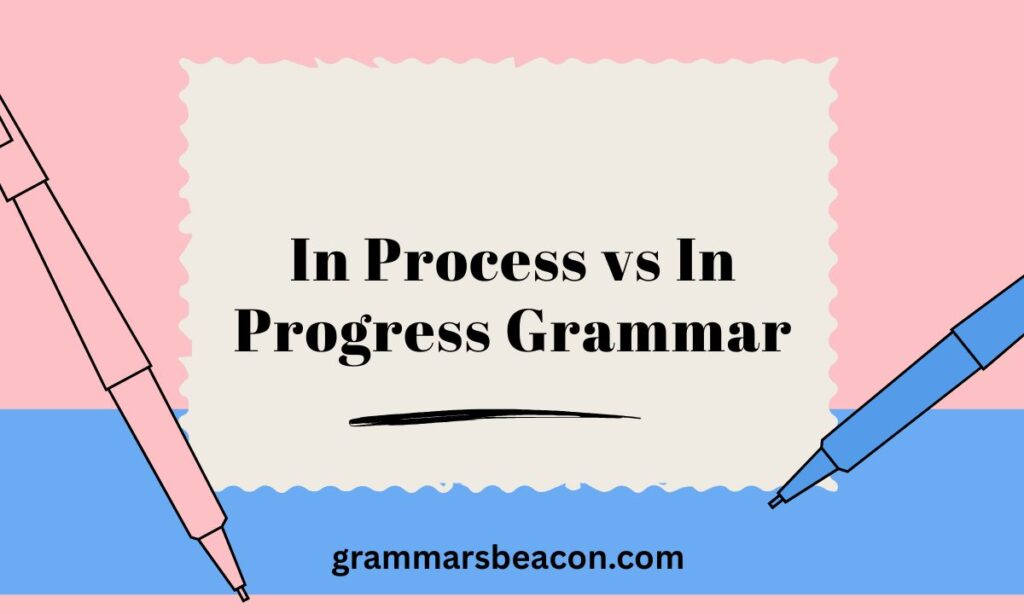 In Process vs In Progress Grammar