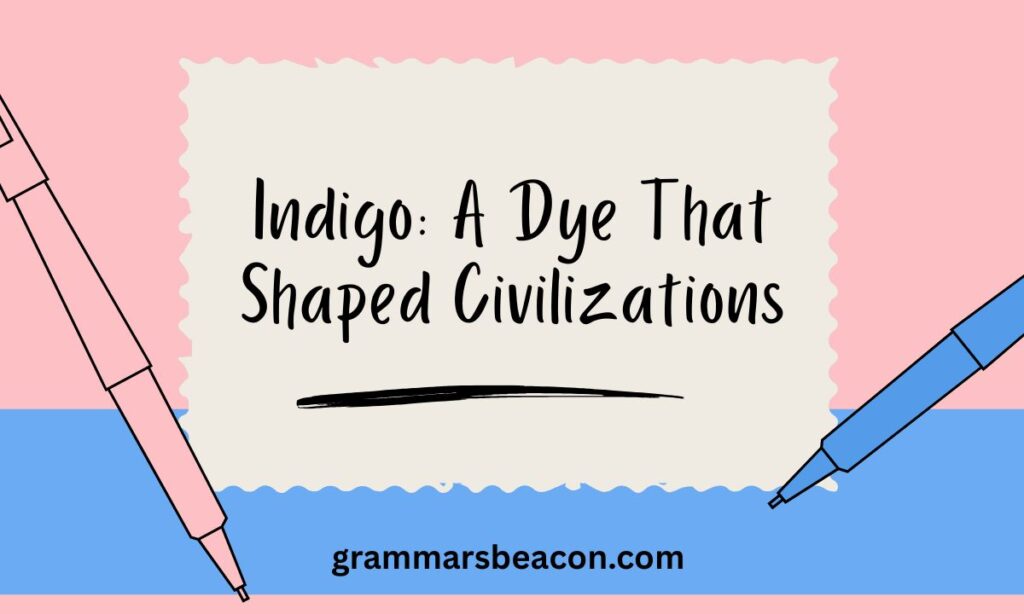 Indigo A Dye That Shaped Civilizations