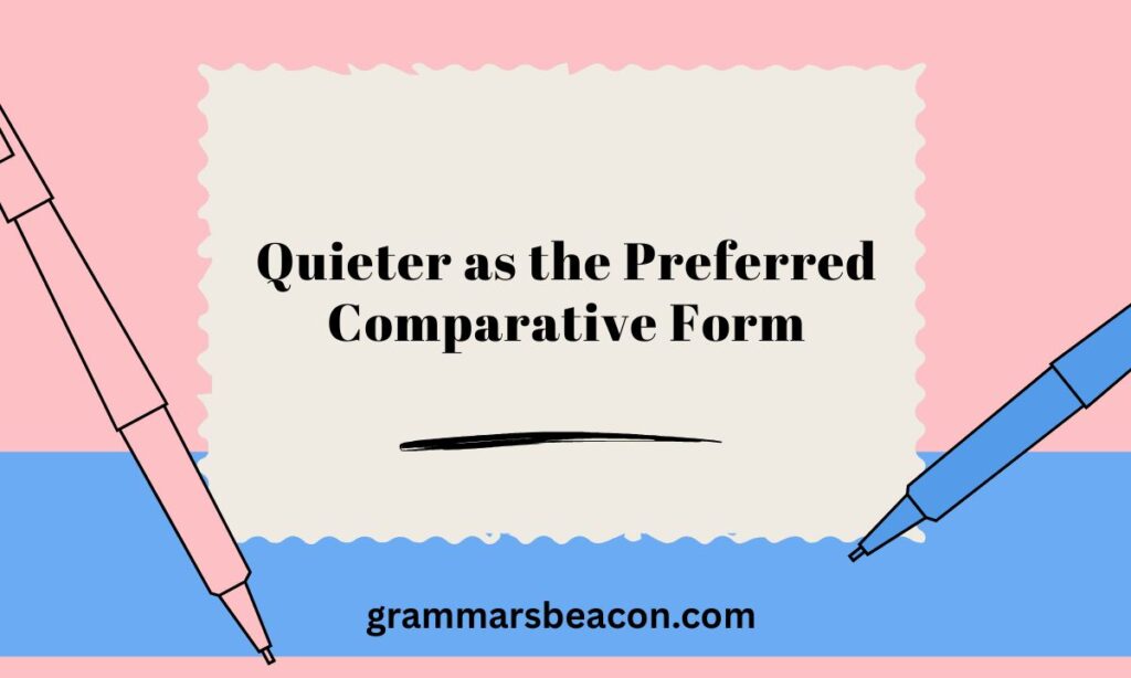 Quieter as the Preferred Comparative Form