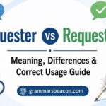 Requester vs Requestor Meaning, Differences & Correct Usage Guide