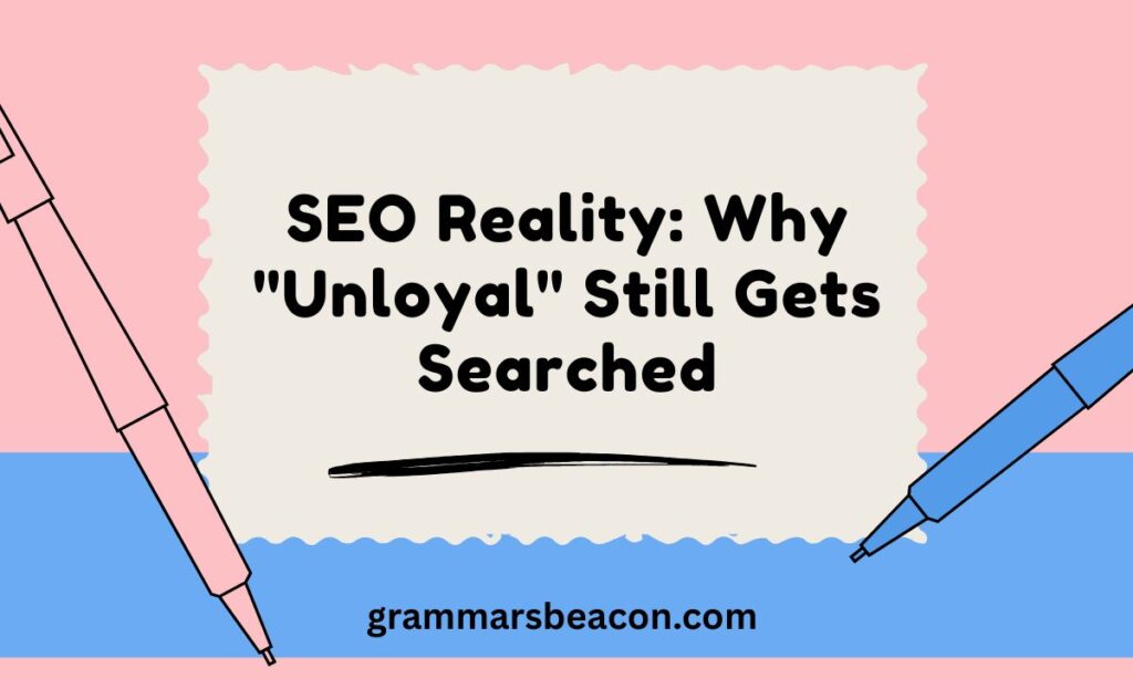 SEO Reality: Why "Unloyal" Still Gets Searched