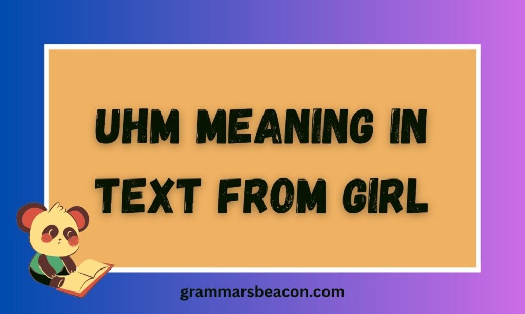 UHM Meaning in Text From Girl