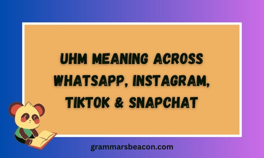 Uhm Meaning Across WhatsApp, Instagram, TikTok & Snapchat
