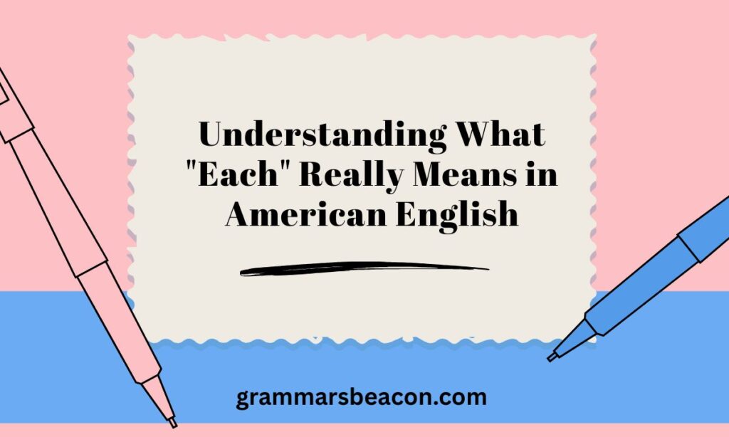 Understanding What "Each" Really Means in American English
