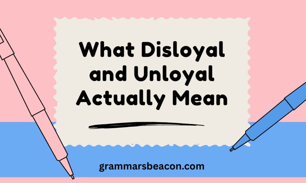 What Disloyal and Unloyal Actually Mean