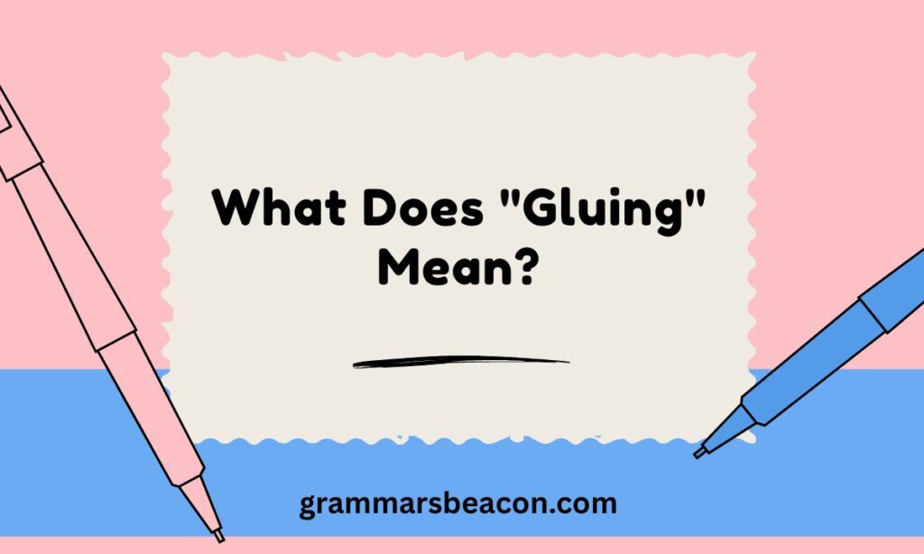 What Does "Gluing" Mean?