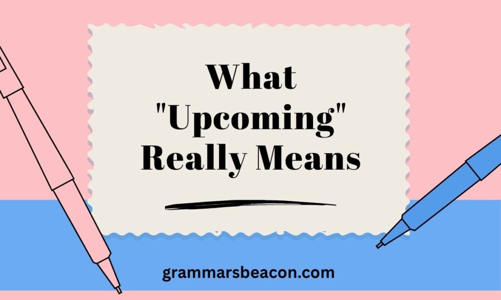 What "Upcoming" Really Means
