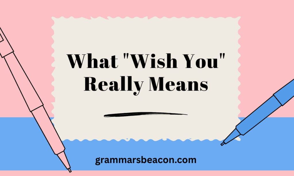 What "Wish You" Really Means