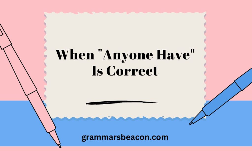 When "Anyone Have" Is Correct