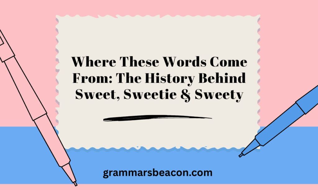 Where These Words Come From The History Behind Sweet, Sweetie & Sweety