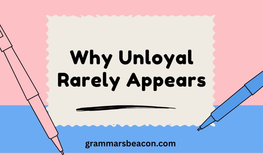 Why Unloyal Rarely Appears