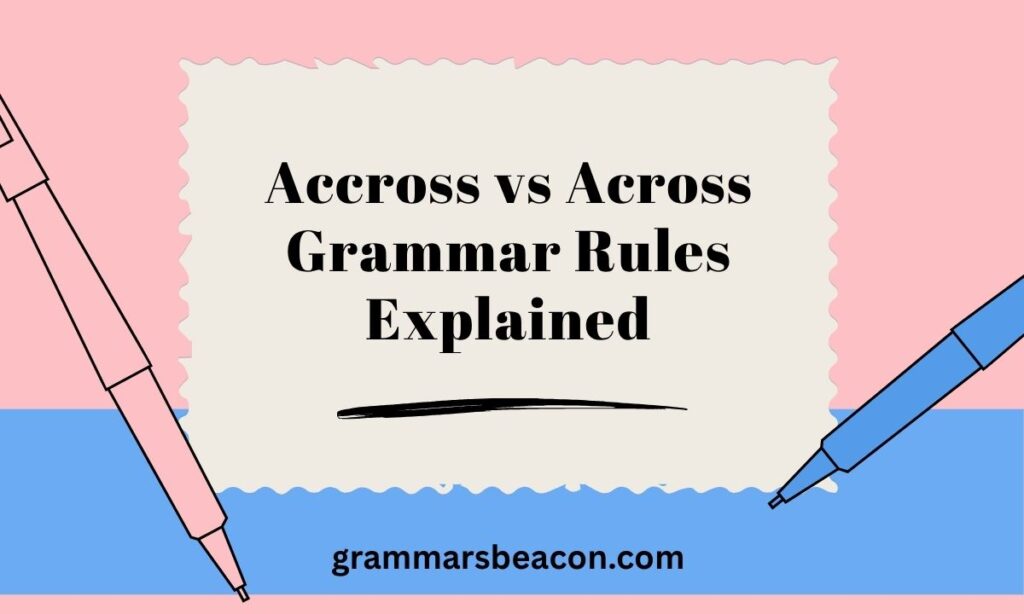 Accross vs Across Grammar Rules Explained