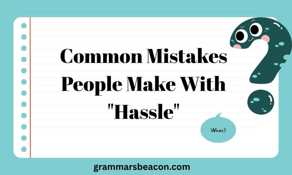 Common Mistakes People Make With "Hassle"