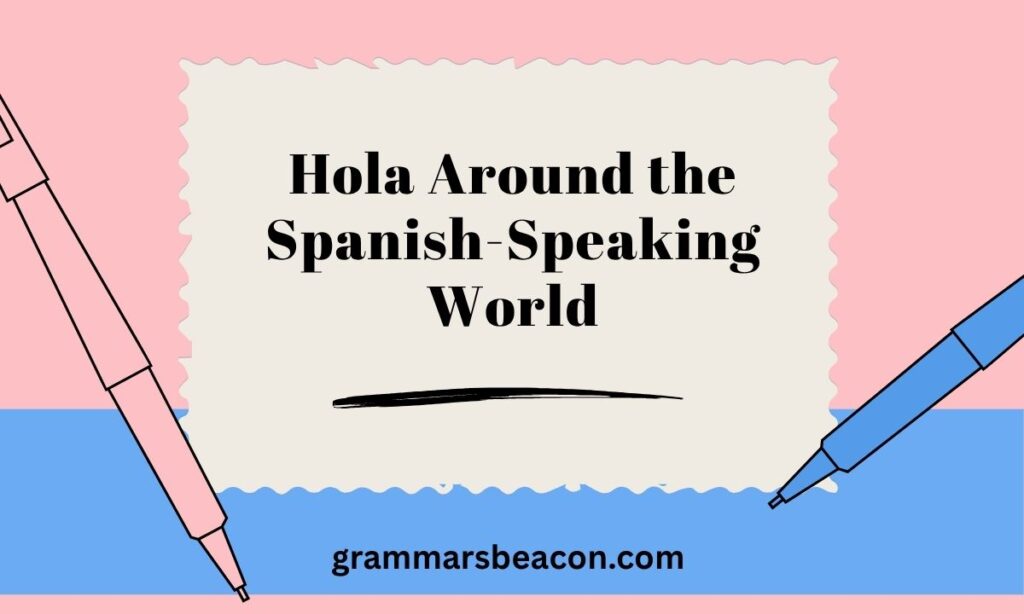 Hola Around the Spanish-Speaking World