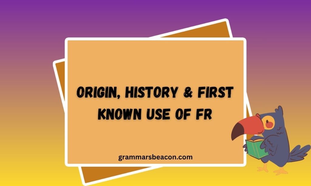 Origin, History & First Known Use of FR