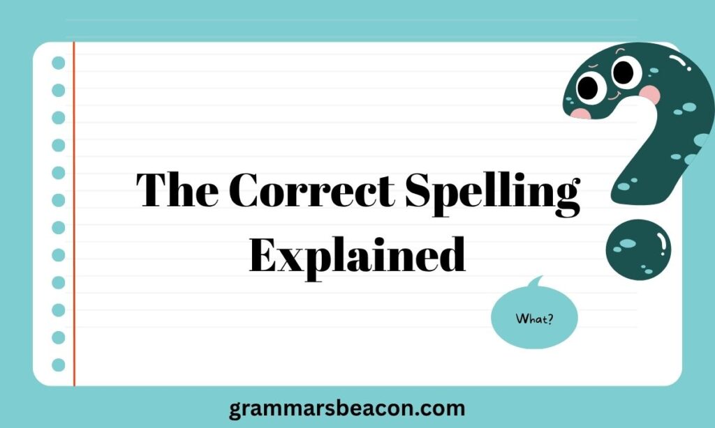 The Correct Spelling Explained