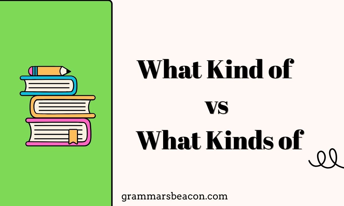 What Kind of vs What Kinds of