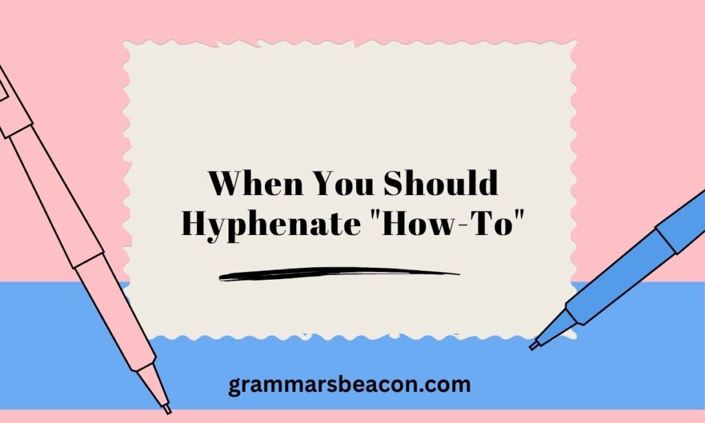 When You Should Hyphenate "How-To"