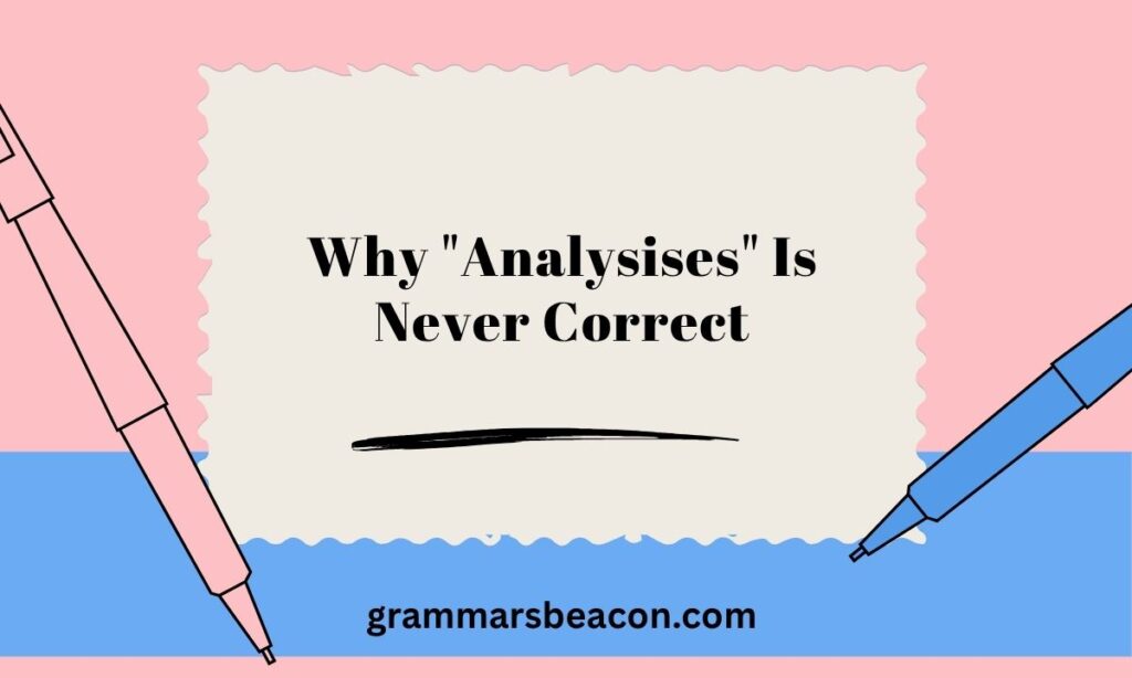 Why "Analysises" Is Never Correct