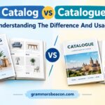 Catalog vs Catalogue: Understanding The Difference And Usage
