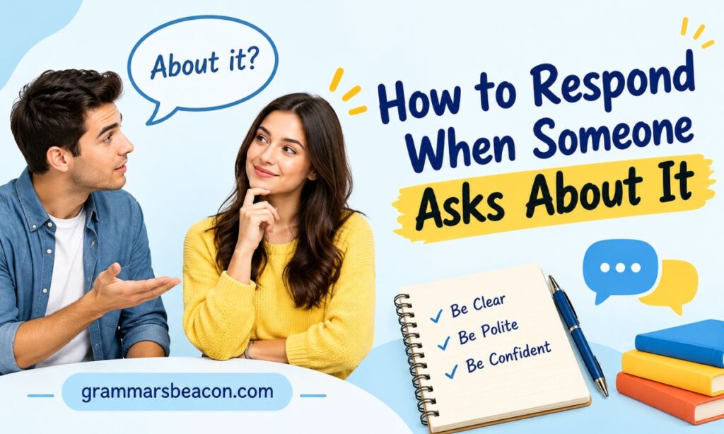 How to Respond When Someone Asks About It