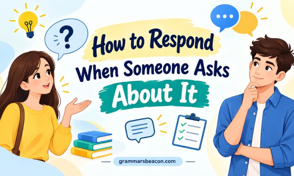 How to Respond When Someone Asks About It